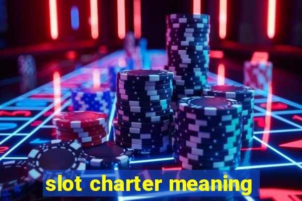 slot charter meaning