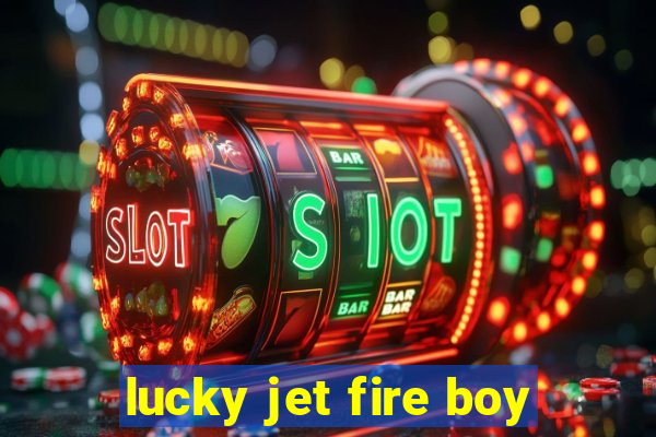 lucky jet fire boy