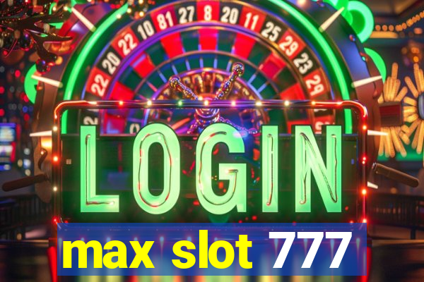 max slot 777