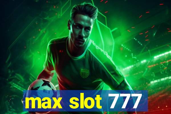 max slot 777