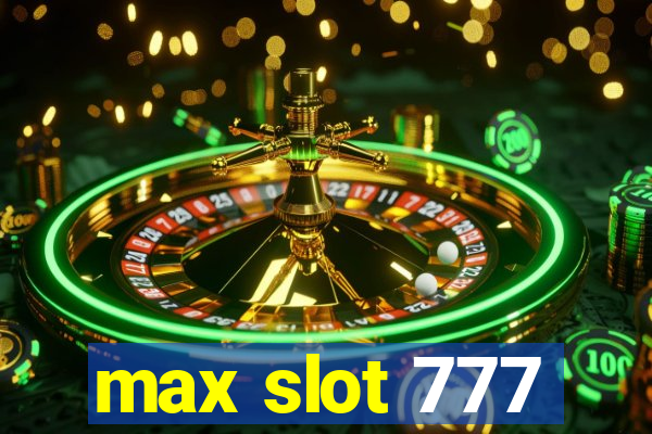 max slot 777