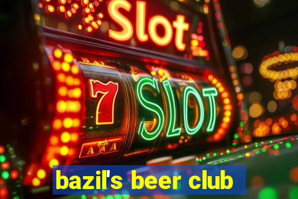 bazil's beer club