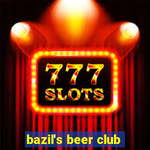 bazil's beer club