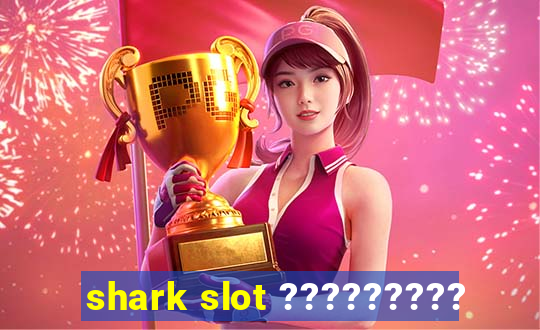 shark slot ?????????