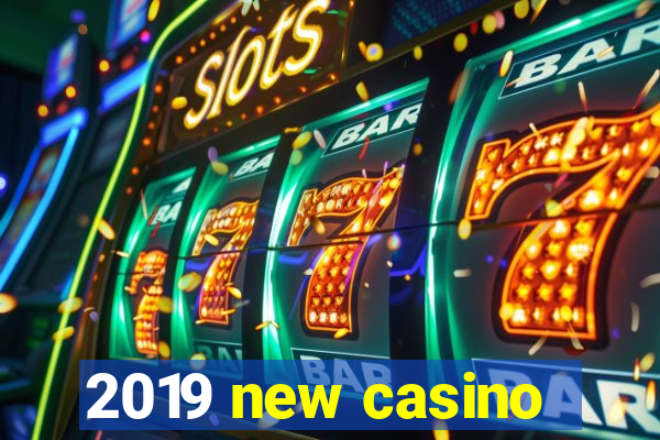 2019 new casino