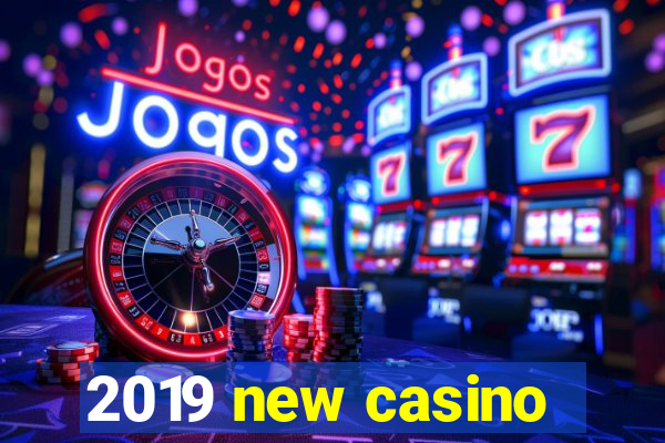 2019 new casino