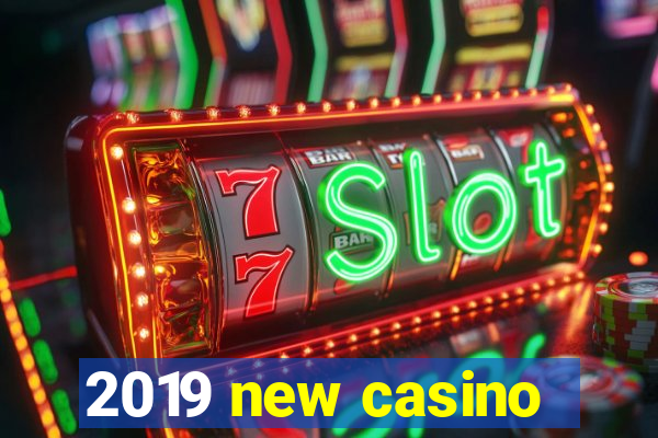 2019 new casino