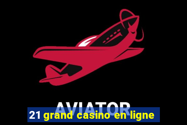 21 grand casino en ligne