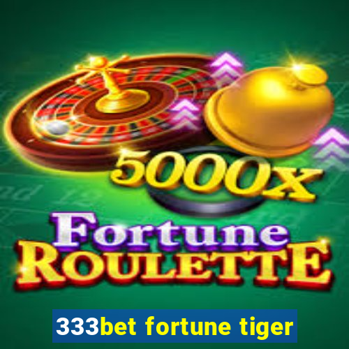 333bet fortune tiger