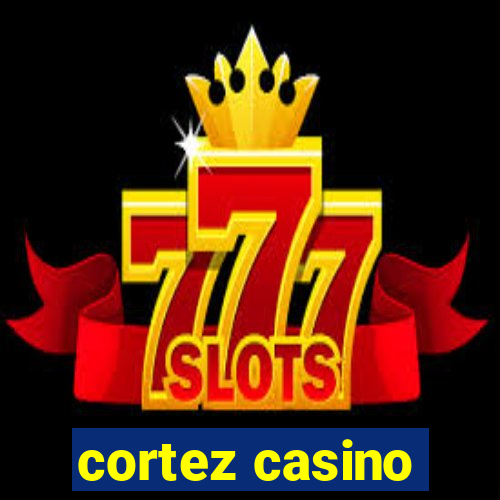 cortez casino