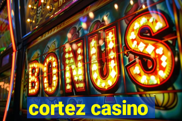 cortez casino