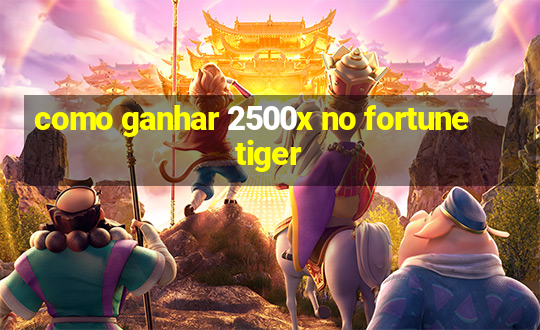 como ganhar 2500x no fortune tiger