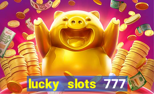 lucky slots 777 paga mesmo