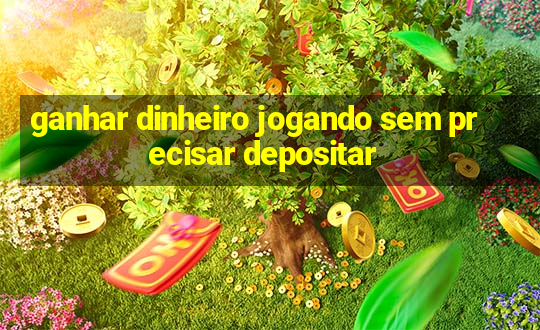 ganhar dinheiro jogando sem precisar depositar