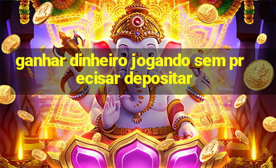 ganhar dinheiro jogando sem precisar depositar