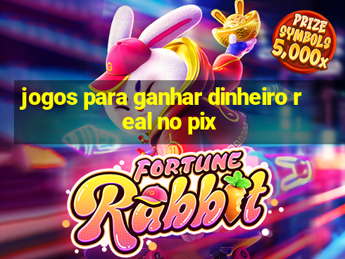 jogos para ganhar dinheiro real no pix