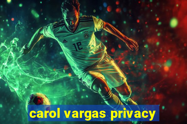 carol vargas privacy