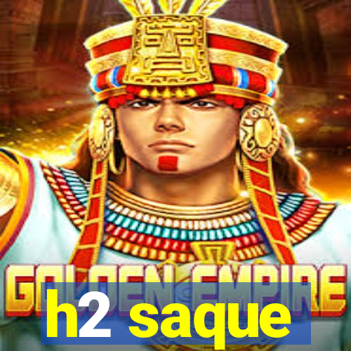 h2 saque