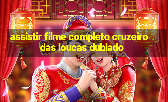 assistir filme completo cruzeiro das loucas dublado