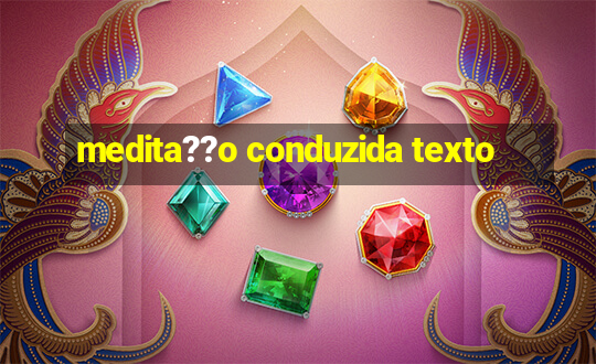 medita??o conduzida texto