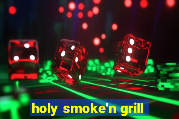 holy smoke'n grill