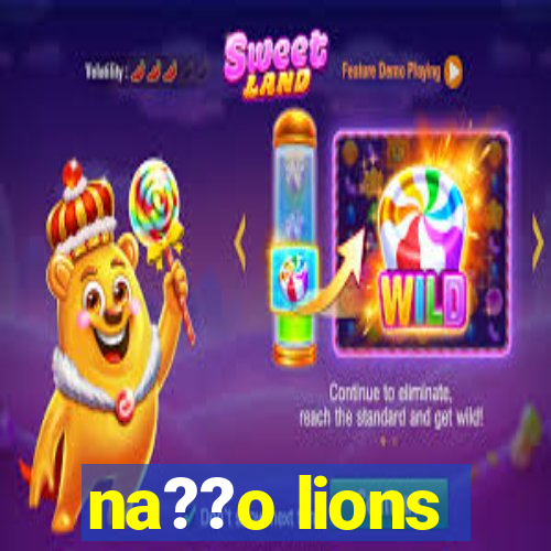 na??o lions