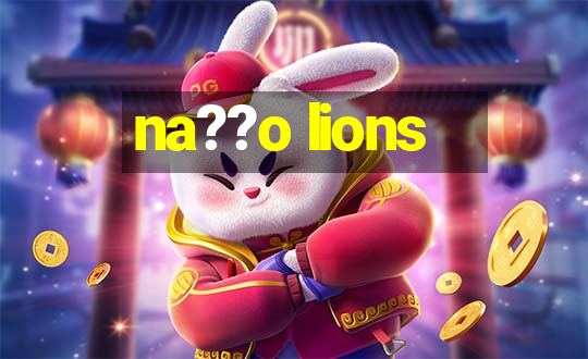 na??o lions