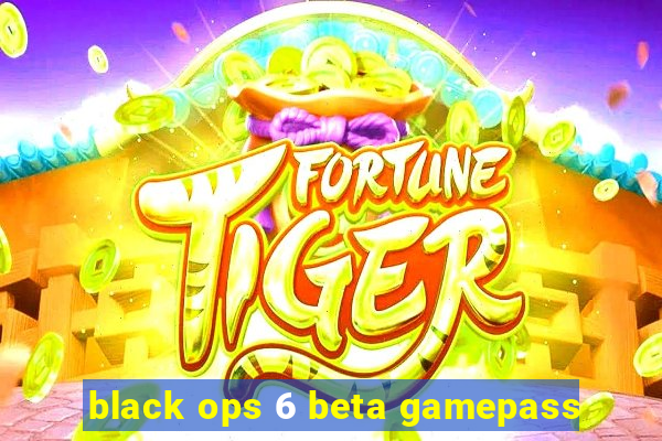 black ops 6 beta gamepass