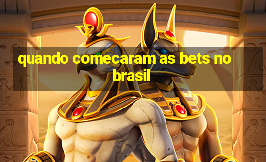 quando comecaram as bets no brasil