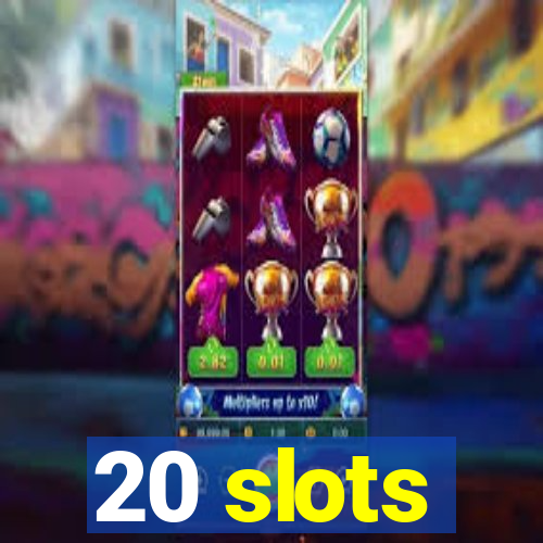 20 slots