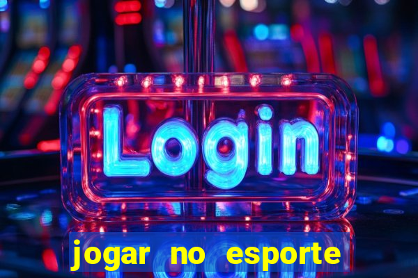 jogar no esporte da sorte