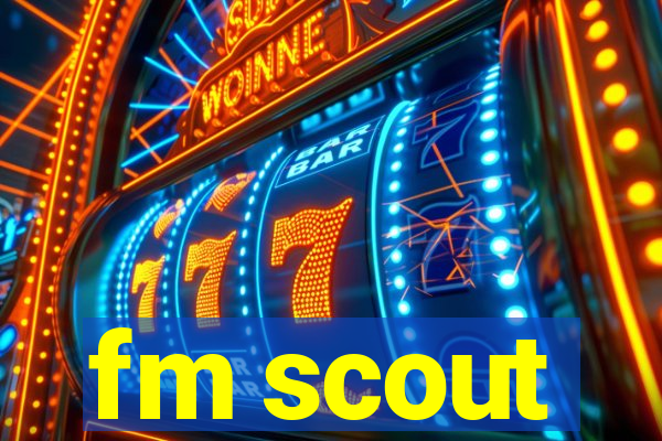 fm scout