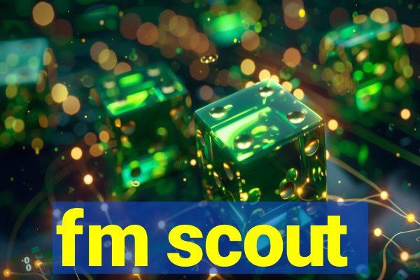 fm scout