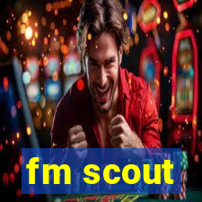 fm scout