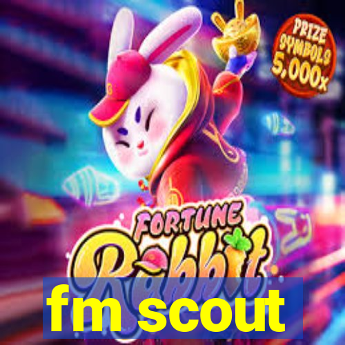 fm scout