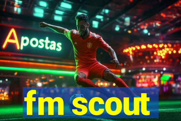 fm scout