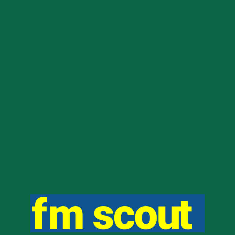 fm scout