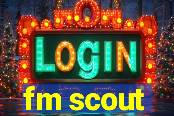 fm scout