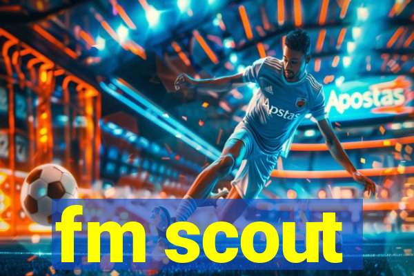 fm scout