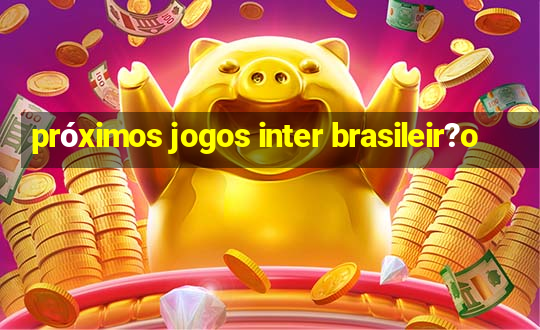 próximos jogos inter brasileir?o