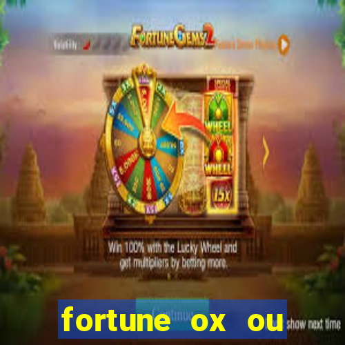 fortune ox ou fortune tiger