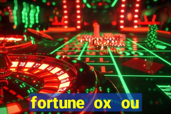 fortune ox ou fortune tiger