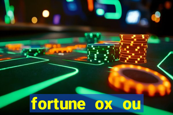 fortune ox ou fortune tiger