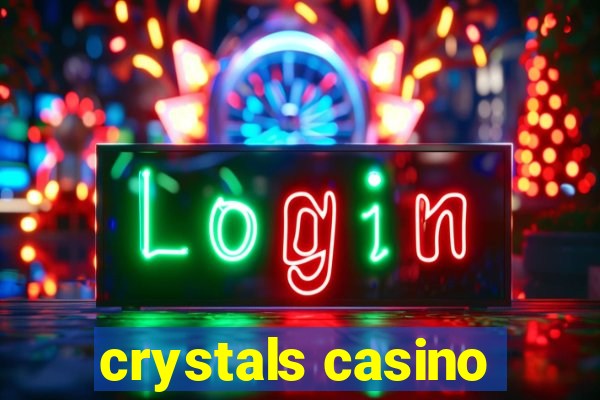 crystals casino