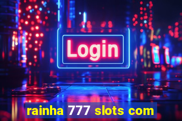 rainha 777 slots com