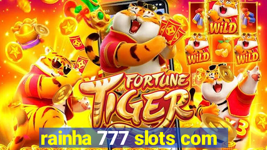 rainha 777 slots com