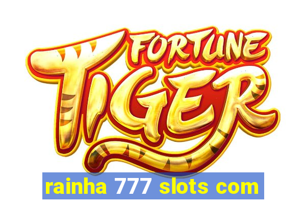 rainha 777 slots com