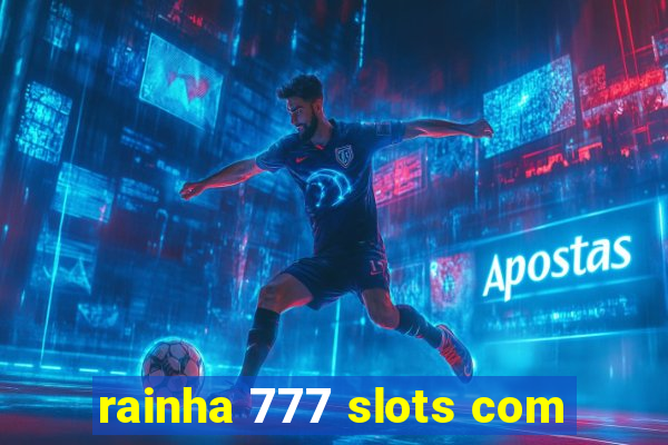 rainha 777 slots com