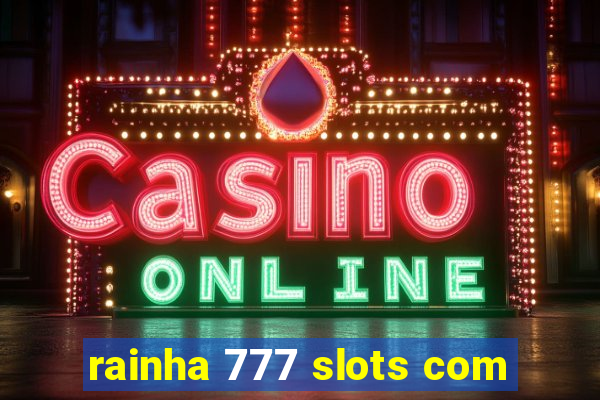 rainha 777 slots com