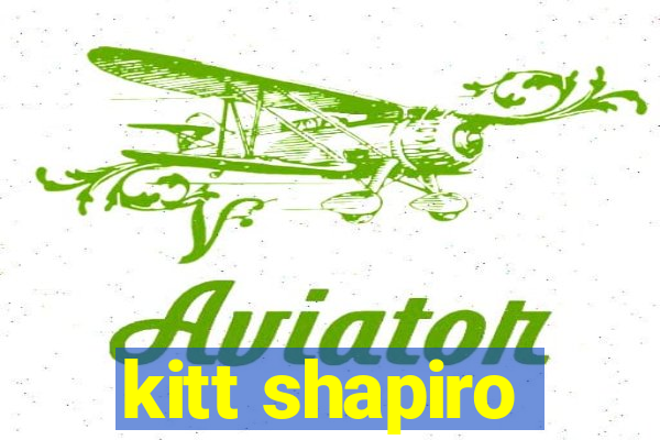 kitt shapiro